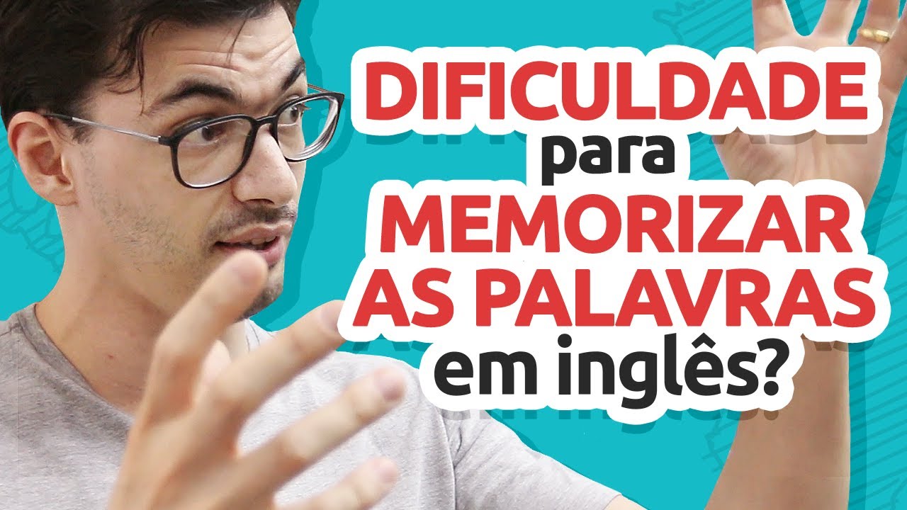 Dificuldade para memorizar as palavras em inglês! O que fazer?