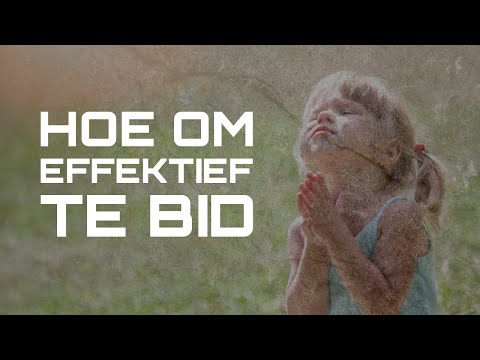 Wapen 1: Die Krag van Gebed – Hoe om Effektief te Bid