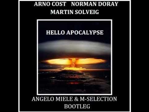Arno Cost , Norman Doray vs Martin Solveig - Hello Apocalypse (Angelo Miele & M-Selection Bootleg)