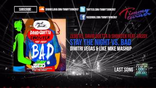 Zedd vs. David Guetta &amp; Showtek - Stay The Night vs. BAD (Dimitri Vegas &amp; Like Mike Mashup)