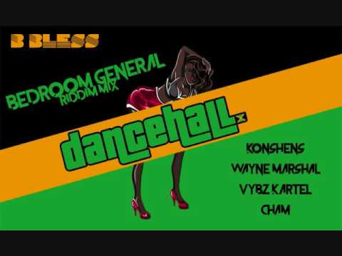 Bedroom General Riddim Mix By B-Bless DANCEHALL KONSHENS - WAYNE MARSHALL - VYBZ KARTEL - CHAM