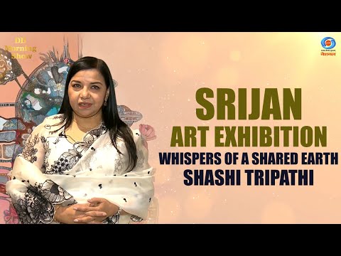 DD Morning Show | Srijan | Art Exhibition | Whispers of a Shared Earth | Shashi Tripathi