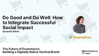 Do Good and Do Well: How to Integrate Successful Social Impact - Savanah White | eCommerce Tech
