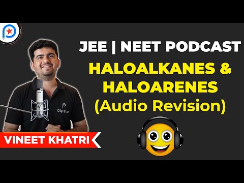 Audio Revision - Haloalkanes & Haloarenes | JEE | NEET | Vineet Khatri | ATP STAR