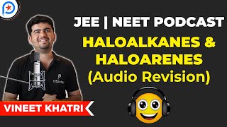 Audio Revision - Haloalkanes & Haloarenes | JEE | NEET | Vineet Khatri | ATP STAR