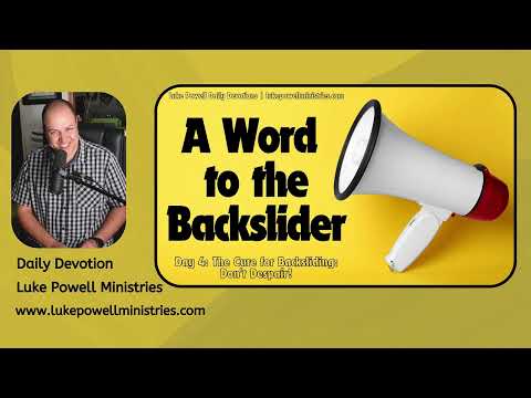 The Cure for Backsliding – Don’t Despair | A Word to Backsliders | Daily Devotional