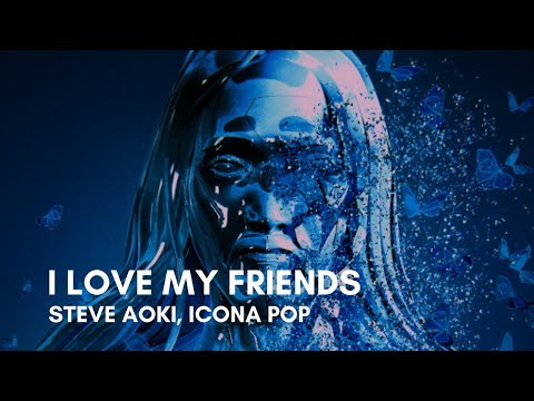 Steve Aoki & Icona Pop - I Love My Friends (Lyrics)