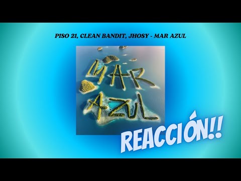 REACCIÓN A: PISO 21, CLEAN BANDIT, JHOSY - MAR AZUL 🎧✨🎚️💙🩵🌊
