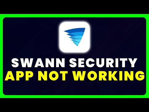 Swann Security App Not Working: How to Fix Swann Security App Not Working
