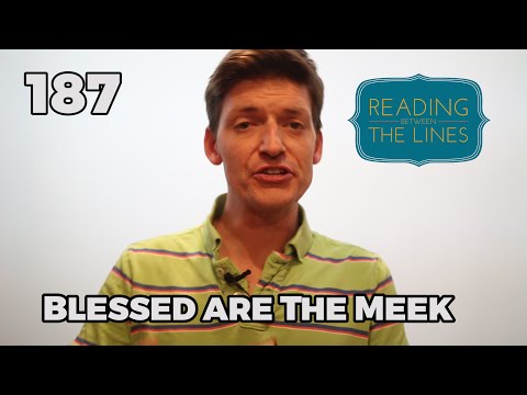 Reading Between the Lines 187 - Blessed are the Meek for They Shall Inherit the   Earth