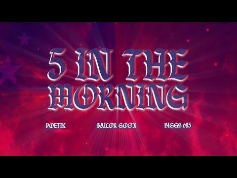 Sailor Goon, POETIK & BIGGs 685 - 5 In The Morning (Official Lyric Video)