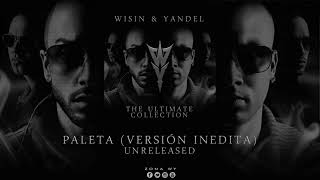 Wisin &amp; Yandel feat. Daddy Yankee - Paleta (Versión Inedita)