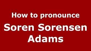 How to pronounce Soren Sorensen Adams