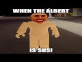 WHEN ALBERT IS SUS!