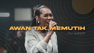 LOJ Worship - Awan Tak Memutih [Official Music Video]