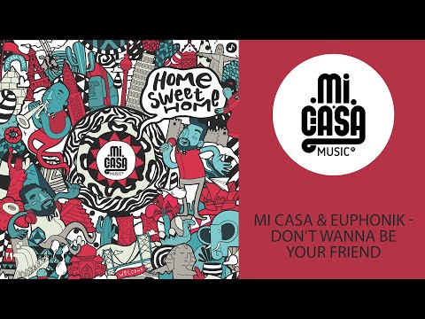 MI CASA & EUPHONIK - Don't Wanna Be Your Friend