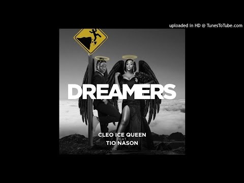 Cleo Ice Queen ft. Tio Nason – Dreamers