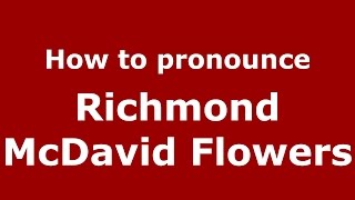 How to pronounce Richmond Mcdavid Flowers