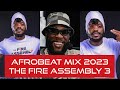 AFROBEAT MIX 2023 | THE FIRE ASSEMBLY 3 | NAIJA MIX |  DJ PEREZ