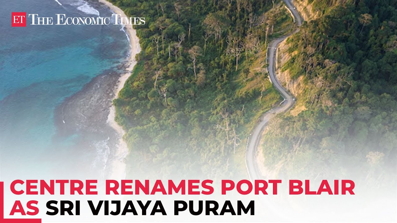 Govt renames Port Blair as Sri Vijaya Puram, shedding 'colonial legacy'