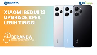 SIAP- SIAP Berburu Xiaomi Redmi 12 di Indonesia, Diklaim Spek Tangguh Desain Berkelas