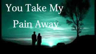 You Take My Pain Away