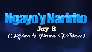 NGAYO&#39;Y NARIRITO - Jay R. (KARAOKE PIANO VERSION)