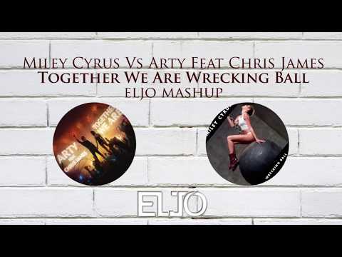 Miley Cyrus x Arty Ft Chris James - Together we are Wrecking ball (Eljo Mashup)