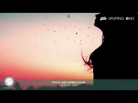 Type 41 & Danny Claire - I'm Sorry 2022 [As played on Uplifting Only 484]