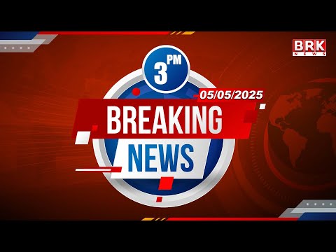 3:00PM News |5th May 2025 | @BRKNewsDigital​
