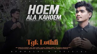 Download lagu Hom Ala Kahom (An-Nahla)  | Cover Tgk Luthfi Al fata mp3