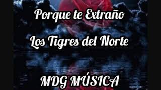 Porque te extraño - Los Tigres del Norte [LETRA]