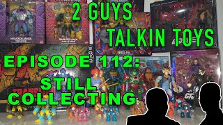 2 Guys Talkin Toys  EP112 Still Collecting
