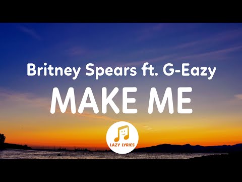 Britney Spears - Make Me... (Lyrics) ft. G-Eazy