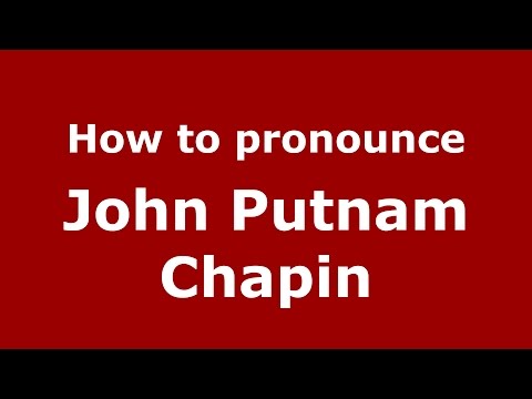 How to pronounce John Putnam Chapin (American English/US)  - PronounceNames.com
