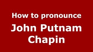 How to pronounce John Putnam Chapin