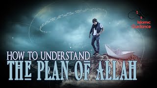 How To Understand The Plan Of Allah