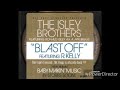 The Isley Brothers Feat. R. Kelly - Blast Off