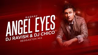 Angel Eyes | Raghav | Reggaeton Mix | DJ Ravish &amp; DJ Chico