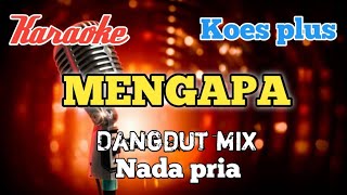 Download lagu Mengapa - Koes plus | Karaoke Dangdut mix nada Pria mp3