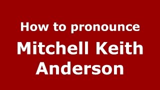 How to pronounce Mitchell Keith Anderson