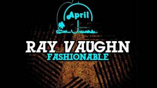 ( Fashionable )  Ray Vaughn