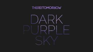 There For Tomorrow • Dark Purple Sky [NEW SONG 2014]