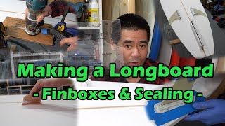 How to Make a Surfboard - Fin Boxes and Sealing the Longboard Part 03