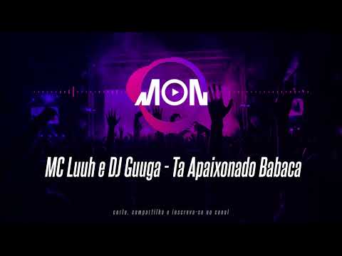 MC Luuh e DJ Guuga - Ta Apaixonado Babaca