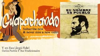 Carlos Puebla Y Sus Tradicionales - Y en Eso Llegó Fidel