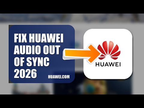 How To Fix Huawei Audio Out Of Sync 2026