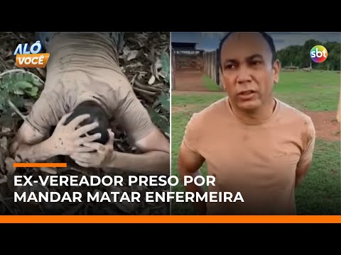 Ex-vereador é preso por mandar matar enfermeira; polícia aponta motivação passional | #AloVoce