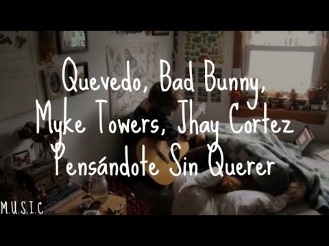 Quevedo,Bad Bunny, Myke Towers, Jhay Cortez  Pensándote Sin Querer: Y por eso siempre fuiste y será