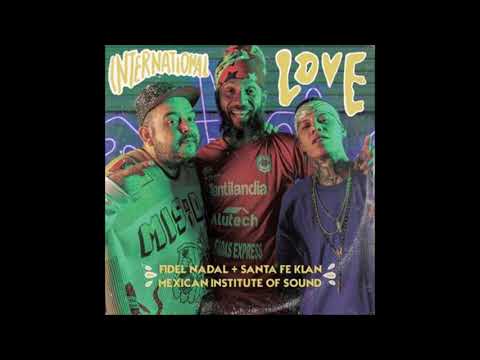 Fidel Nadal ft. Santa Fe Klan - Mexican Institute of Sound - Angel Jair - International love (AUDIO)
